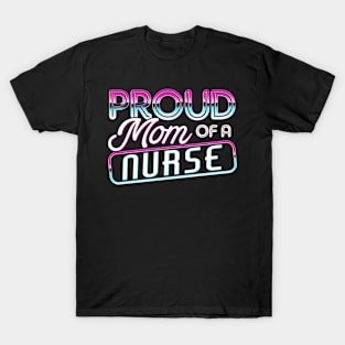 Proud Mom of a Nurse Gifts Nurse Week Gifts Retro Nurse Mom T-Shirt